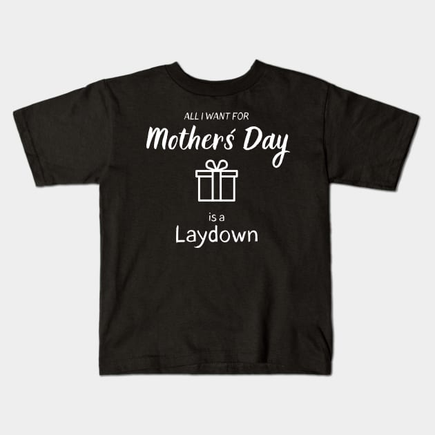 All I want for Mother´s Day is a Laydown Kids T-Shirt by Closer T-shirts